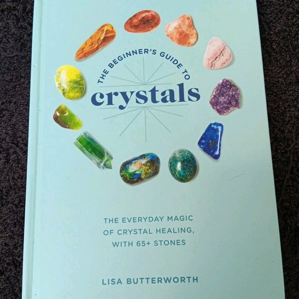 The‎ Beginner's Guide to Crystals: The Everyday Magic of Crystal Healing by Lisa